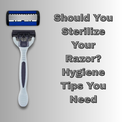 Should You Sterilize Your Razor? Hygiene Tips You Need
