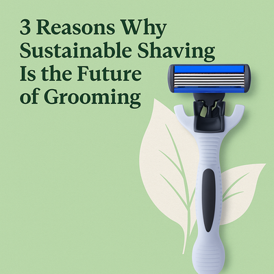 3 Reasons Why Sustainable Shaving Is the Future of Grooming