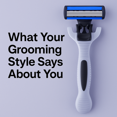 What Your Grooming Style Says About You