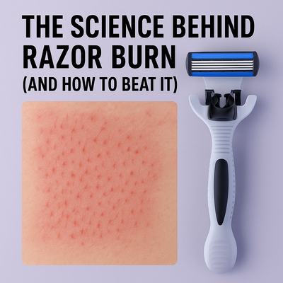 The Science Behind Razor Burn (And How to Beat It)